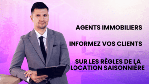 Agents immobiliers : Informez vos clients sur les règles de la location saisonnière