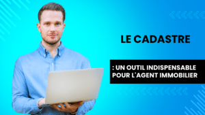 le cadastre : un outil indispensable pour l'agent immobilier