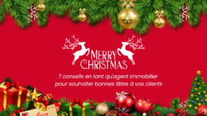 7 conseils en tant qu'agent immobilier pour souhaiter bonnes fetes à vos clients