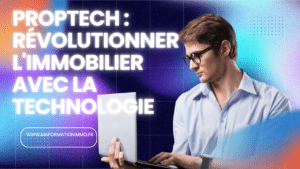 PropTech : Révolutionner l'Immobilier avec la Technologie