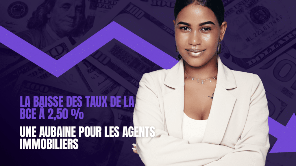 La baisse des taux de la BCE à 2,50 % : Une aubaine pour les agents immobiliers