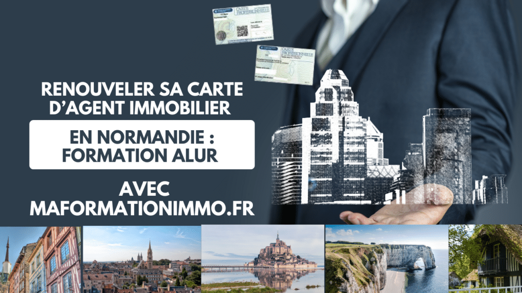 Renouveler sa carte d’agent immobilier en Normandie : Formation ALUR avec maformationimmo.fr