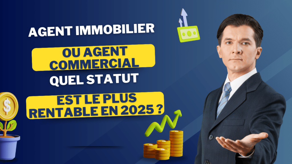 Agent immobilier ou agent commercial : quel statut est le plus rentable en 2025 ?
