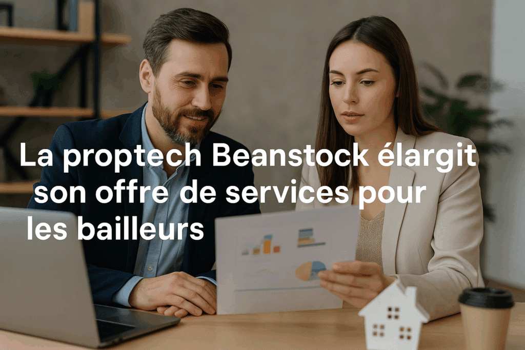 La proptech Beanstock élargit son offre de services pour les bailleurs